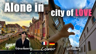 ALONE in the city of LOVE  | Colmar, Strasbourg, Offenburg