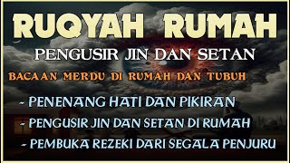 RUQYAH RUMAH PENGUSIR JIN DAN SETAN | PENENANG HATI DAN PIKIRAN