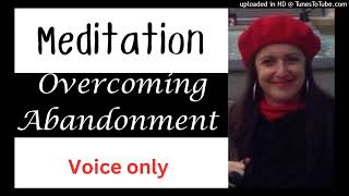 Meditation to Overcome Abandonment - Inner CHILD | voice only