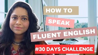 30 DAYS to FLUENT ENGLISH SPEAKING FREE OF COST | Speak ENGLISH Confidently in 30 Days Challenge