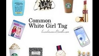 The Common White Girl Tag!