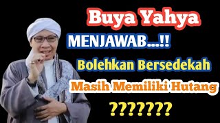 Bolehkah Bersedekah Masih Memiliki Hutang/Buya yahya Menjawab..