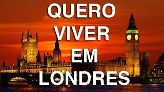 Quero Viver em Londres