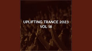 Uplifting Trance 2023, Vol. 18 (Uplifting Trance Mix 2023)