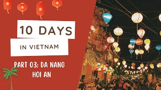 10 DAYS IN VIETNAM | Travel series - Part 3: Da Nang & Hoi An