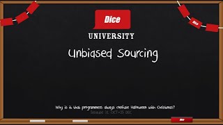 Dice University: Unbiased Sourcing