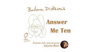 BARBARA DICKSON - ANSWER ME TEN Podcast - In Conversation with CHARLIE DORE  (May 2021)