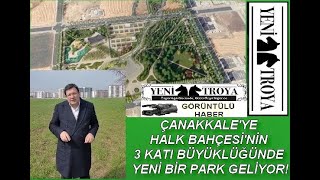 ÇANAKKALE'YE HALK BAHÇESİ'NİN 3 KATI BÜYÜKLÜĞÜNDE YENİ BİR PARK GELİYOR!