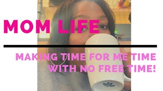 Mom Life | Me Time | Self Care | Making Time for Yourself