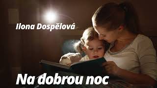 Na dobrou noc  -  Ilona Dospělová