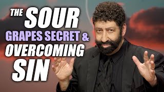 The Sour Grapes Secret & Overcoming Sin | Jonathan Cahn Sermon