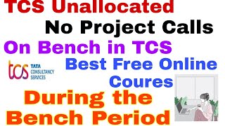 TCS Unallocated 2022||No Project Calls best Coures||Online Free Coures During On Bench||TCS Infosys