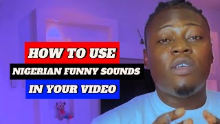 How To Use Or Add Nigeria Funny Sounds In Your Videos