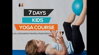 7 Day Online Kids Yoga Course- Let us Establish Healthy Habits