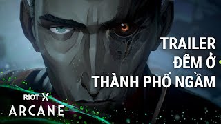 Trailer RiotX Arcane Đêm Ở Thành Phố Ngầm