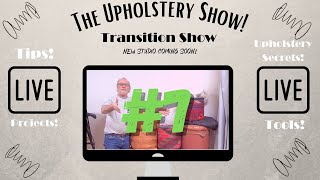 The Upholstery Show! LIVE - Transition Show #7