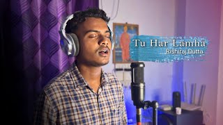 Tu Har Lamha - Khamoshiyan || Arijit Singh || Ali Fazal, Sapna Pabbi || Cover by Rishiraj Dutta