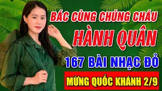 BÁC CÙNG CHÚNG CHÁU HÀNH QUÂN ➤Album 167 Ca Khúc Nhạc Đỏ Hay Nhất ➤Mừng lễ Quốc Khánh 2/9