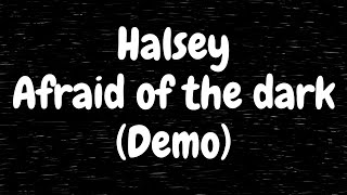 Halsey - Afraid of the dark (Demo) (Lyrics)