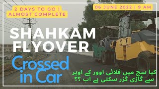 Crossed Shahkam Flyover in my CAR | 2 Days to GO | Almost Completed  Ready to Open at Eid | 06/07/22