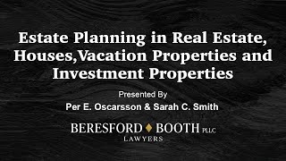 Estate Planning in Real Estate, Houses, Vacation Properties and Investment Properties