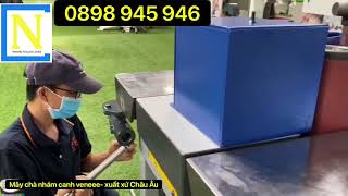 MÁY CHÀ NHÁM CẠNH VENEER   CÔNG TY CP MÁY CHẾ BIẾN GỖ CÔNG NGHỆ GOODTECH