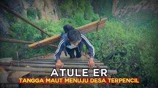 Melewati Tangga Paling Ekstrim di Dunia Menuju Desa Tertinggi di Atas Bukit - Atuleer