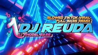 DJ REUDA ( SLOWED TIKTOK VIRAL FULL BASS REMIX ) DJ RHODEL BASS