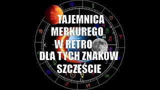 Tajemnica Merkurego w Retro  dla tych znaków Szczęście?