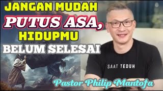 JANGAN MUDAH PUTUS ASA, HIDUPMU BELUM SELESA I- Pastor Philip Manntofa