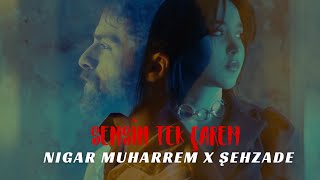 Nigar Muharrem x Şehzade - Sensin Tek Çarem