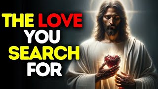 The Love You Search For | God Message Today | Gods Message Now | God Message Gods message