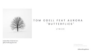 Butterflies - Tom Odelll Feat Aurora | Lyrics