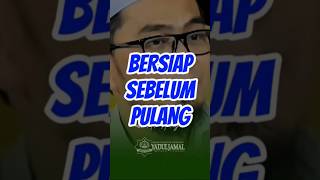 bersiap sebelum pulang #shorts #dakwahislam #adihidayat #shortsislami #viral #motivasihidup