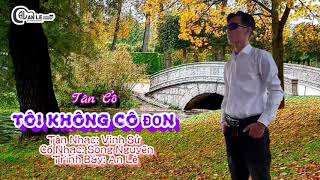 《Tân Cổ》TÔI KHÔNG CÔ ĐƠN 《Trình Bày An Lê》