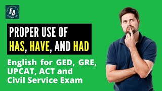 Proper Use of "Has", "Have", and "Had"  -   English for GED, GRE, UPCAT, ACT and Civil Service Exam