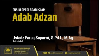 Adab Adzan | Ustadz Faruq Suparwi S.Pd.I., M.Ag حَفِظَهُ الله تعالى