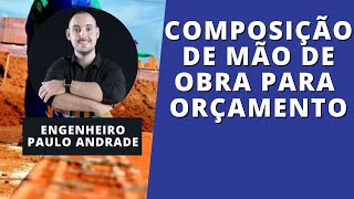 QUANTIFICAÇÃO E COMPOSIÇÃO DE MÃO DE OBRA PARA ORÇAMENTO DE OBRAS - ENGENHEIRO PAULO ANDRADE