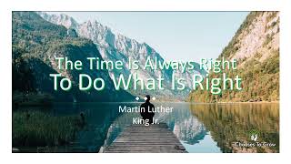 The time is always right to do what is right