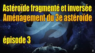 Let's Play Live : astéroïde fragmenté et inversé - aménagement du 3e astéroïde - ép. 3