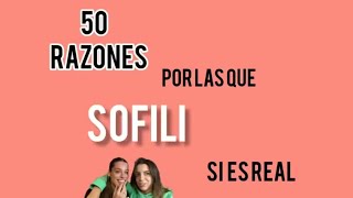 50 razones por las que SOFILI si es Real 💖