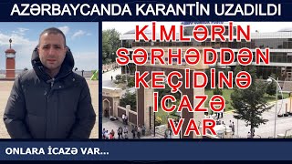 AZƏRBAYCANDA KARANTİN UZADILDI. KİMLƏRİN SƏRHƏDDƏN KEÇİDİNƏ İCAZƏ VAR. SƏRHƏDLƏ BAĞLI SON XƏBƏRLƏR