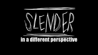 Slender In A Different Perspective [Reupload]