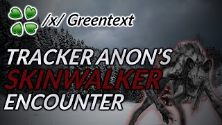 Tracker anon's skinwalker encounter - 4chan /x/ Greentext story