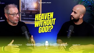 Heaven without God! | PODCAST | Episode 124