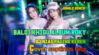 LAGU NIAS DJ VIRAL || BALOI KHIGU ||  COVER SEPTINUS ALBUM ROKY B.DUHA DEVAN MUSIC