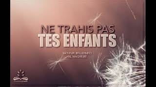 NE TRAHIS PAS TES ENFANTS