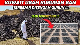 KUBURAN BAN DITENGAH GURUN..DIUBAH KUWAIT JADI BEGINI !!!