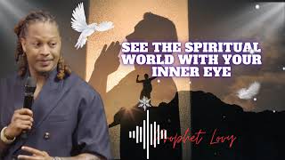 See the Spiritual World with Your Inner Eye  || prophet Lovy