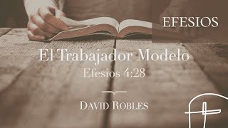 El Trabajador Modelo・Efesios 4:28 [David Robles]